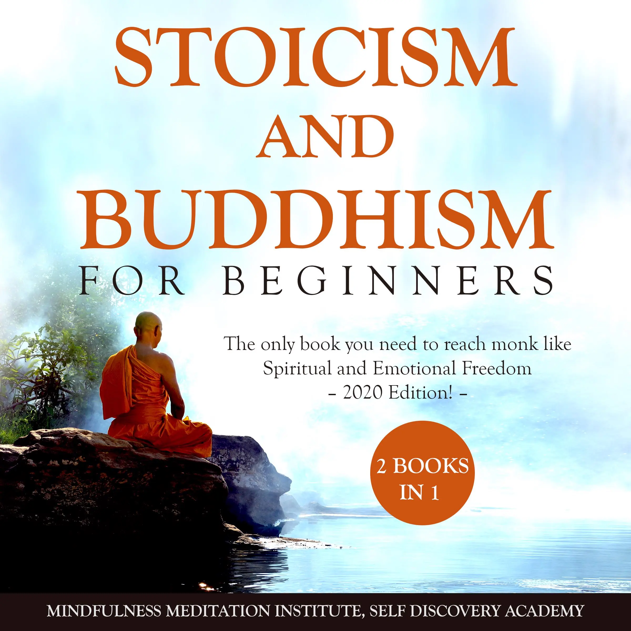 Stoicism and Buddhism for Beginners 2 Books in 1: The only book you need to reach monk like Spiritual and Emotional Freedom – 2020 Edition! by Self Discovery Academy