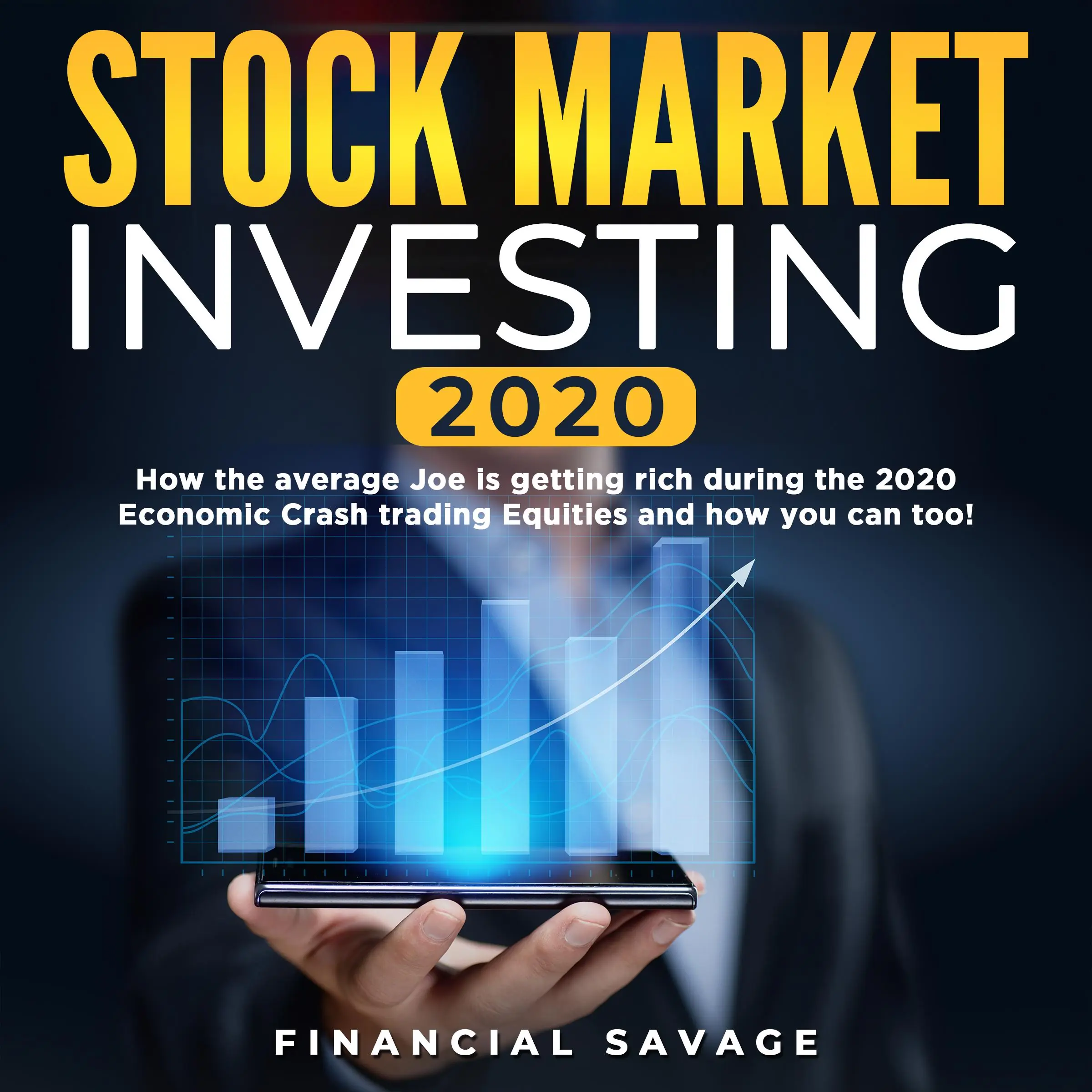 Stock Market Investing 2020: How the average Joe is getting rich during the 2020 Economic Crash trading Equities and how you can too! Audiobook by Financial Savage