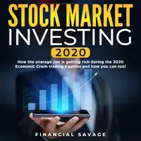 Stock Market Investing 2020: How the average Joe is getting rich during the 2020 Economic Crash trading Equities and how you can too! Audiobook by Financial Savage