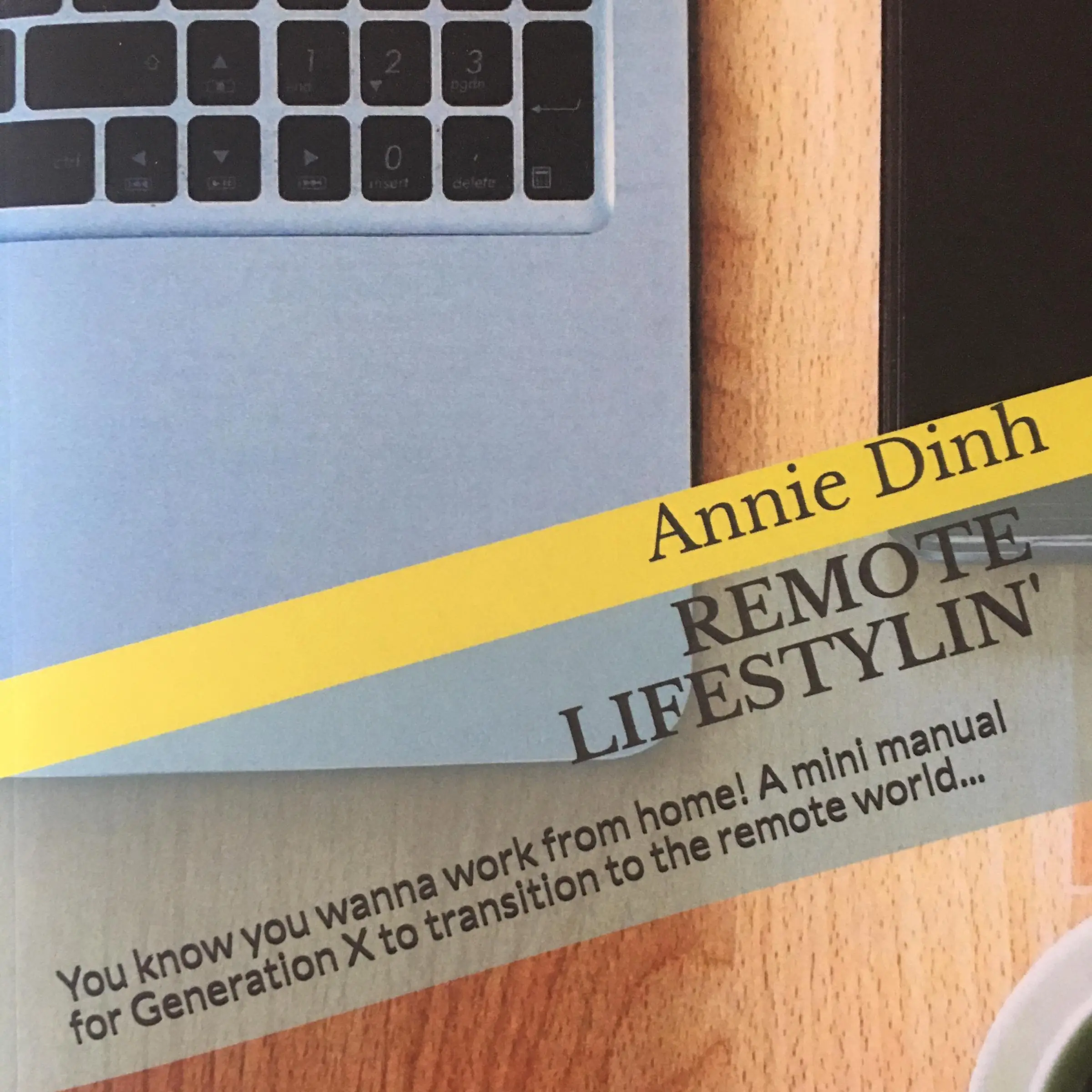 Remote Lifestylin': You Know You Wanna Work from Home! A Mini Manual for Generation X to Transition into the Remote Work World by Annie Dinh