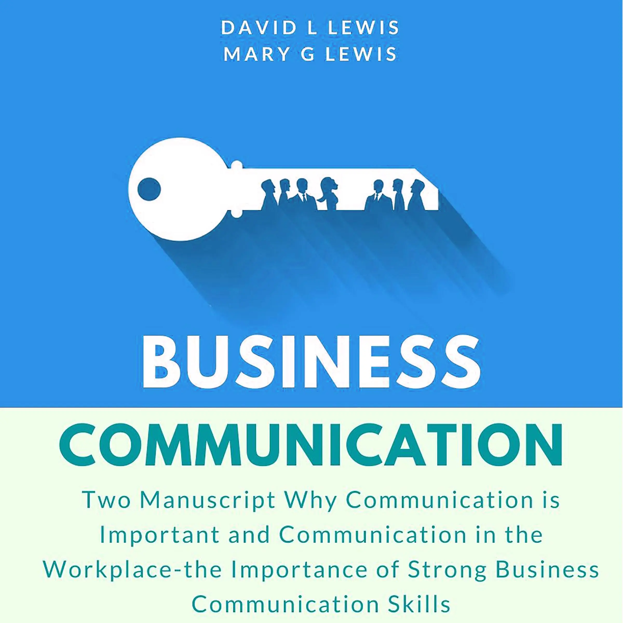 Business Communication: Two Manuscript Why Communication is Important and Communication in the Workplace-the Importance of Strong Business Communication Skills by Mary G Lewis Audiobook