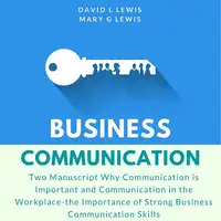 Business Communication: Two Manuscript Why Communication is Important and Communication in the Workplace-the Importance of Strong Business Communication Skills Audiobook by Mary G Lewis