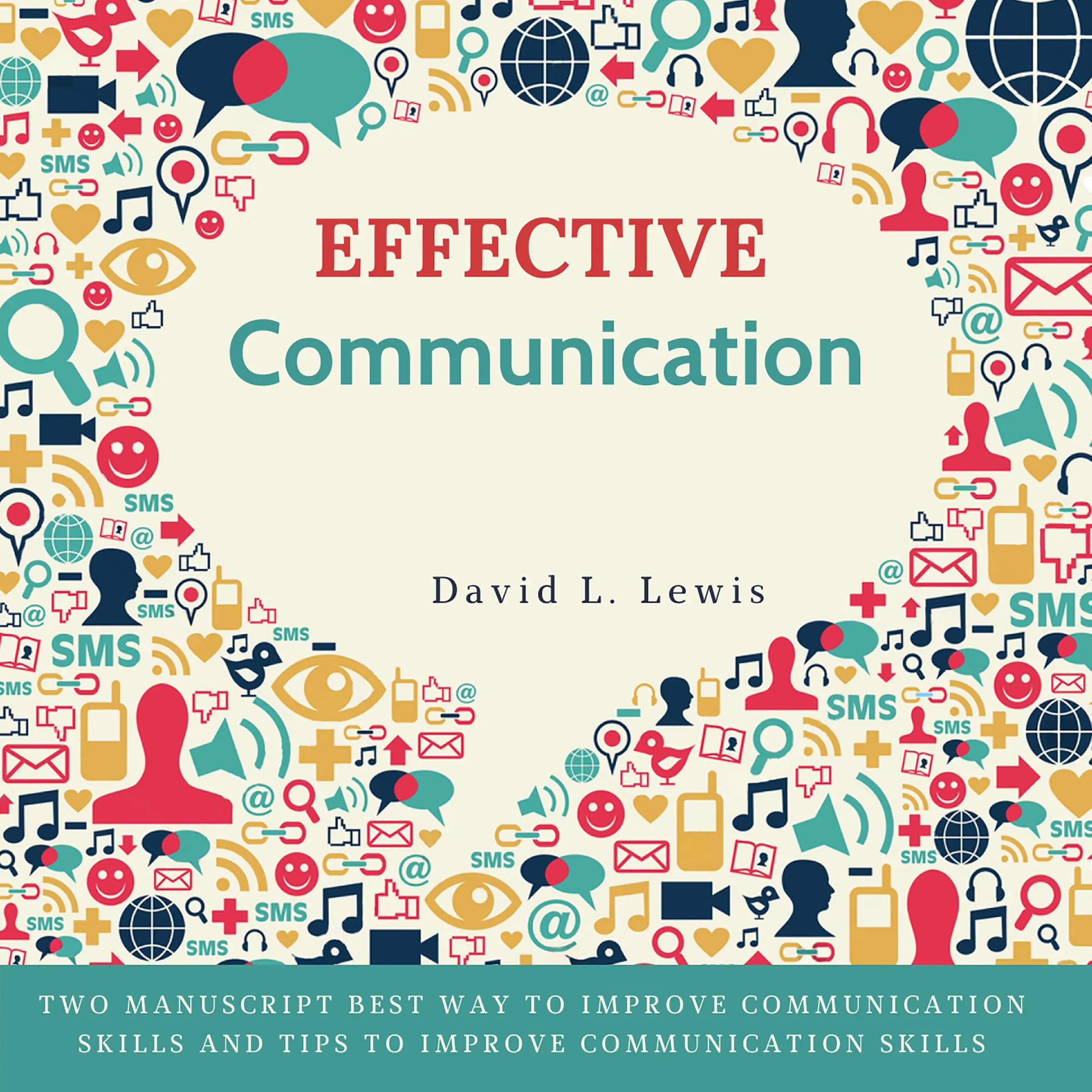 Effective Communication: Two Manuscript Best Way to Improve Communication Skills and Tips to Improve Communication Skills. by David L Lewis Audiobook