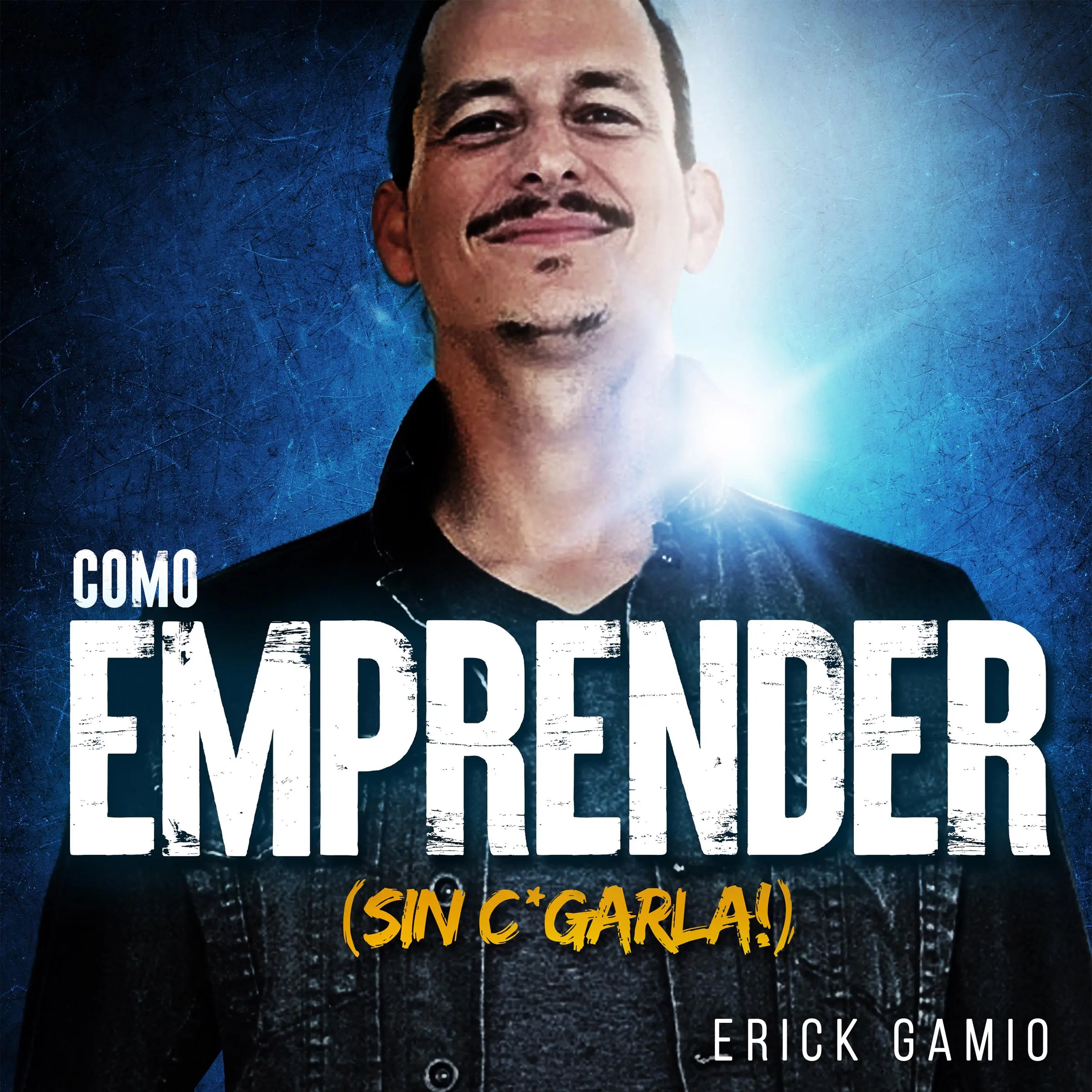 Cómo Emprender (Sin C*garla!) by Erick Gamio