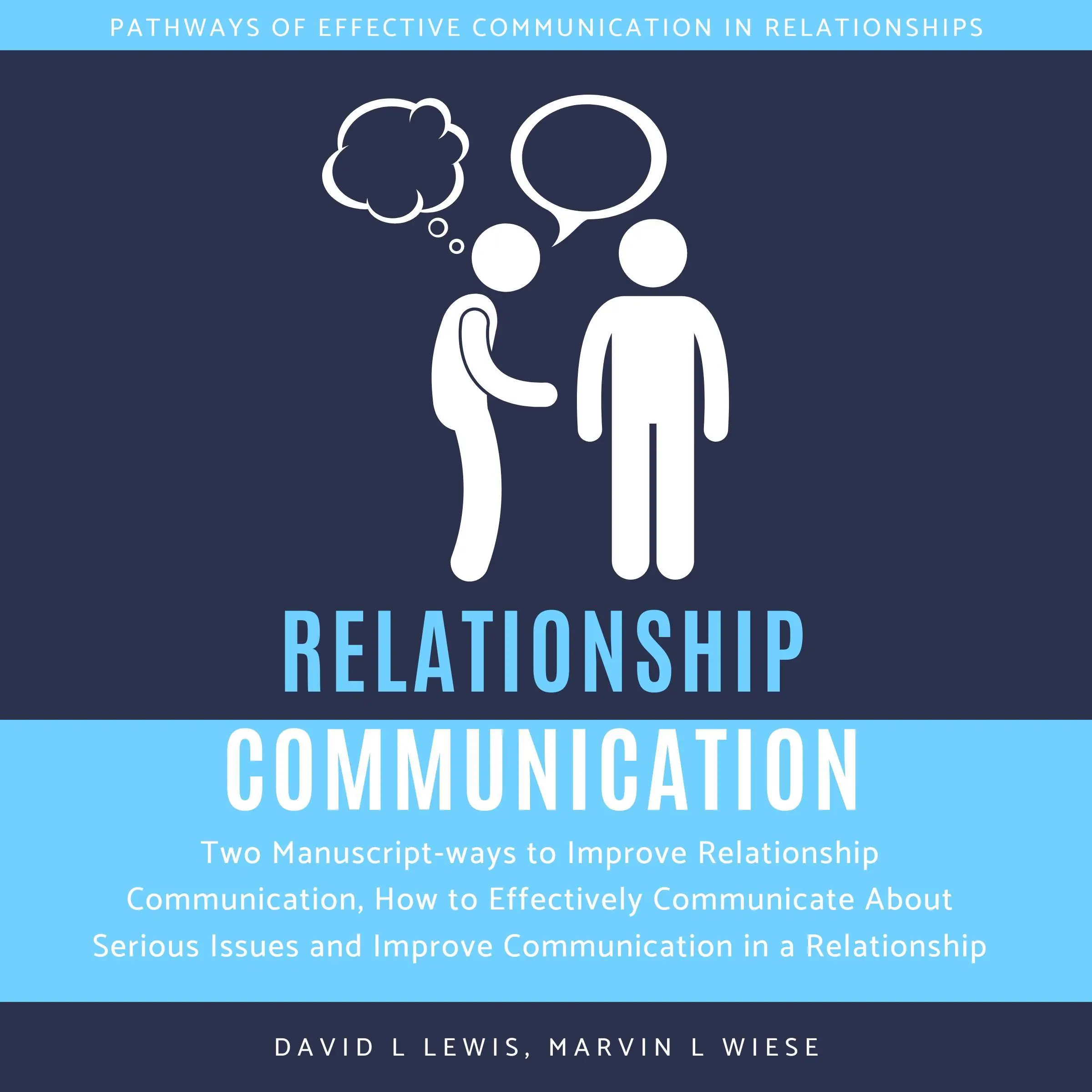 Relationship Communication: Two Manuscript-ways to Improve Relationship Communication, How to Effectively Communicate About Serious Issues and Improve Communication in a Relationship by Marvin L Wiese Audiobook