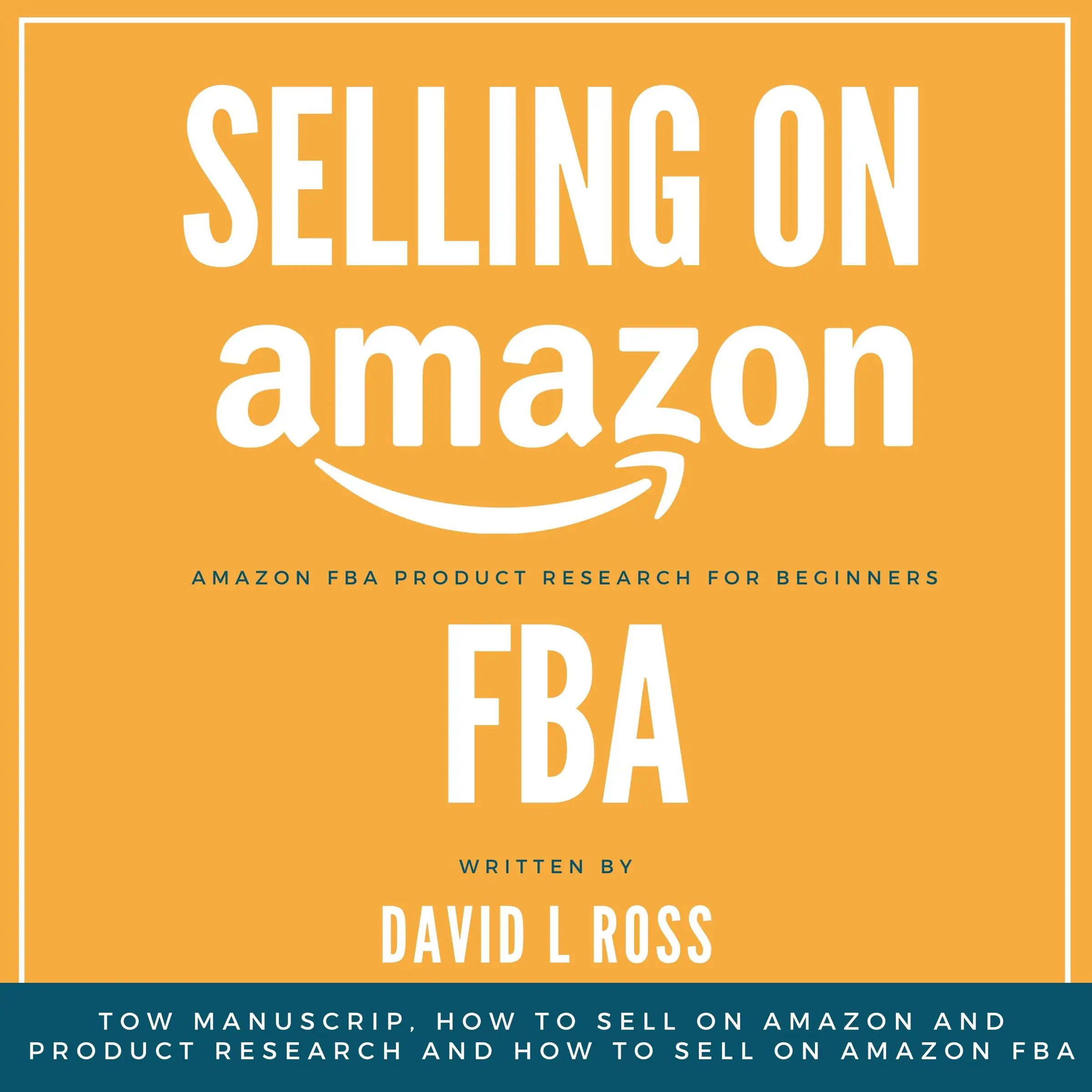 Selling on Amazon Fba: Tow Manuscript, How to Sell on Amazon and Product Research and How to Sell on Amazon FBA by David L Ross