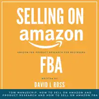 Selling on Amazon Fba: Tow Manuscript, How to Sell on Amazon and Product Research and How to Sell on Amazon FBA Audiobook by David L Ross