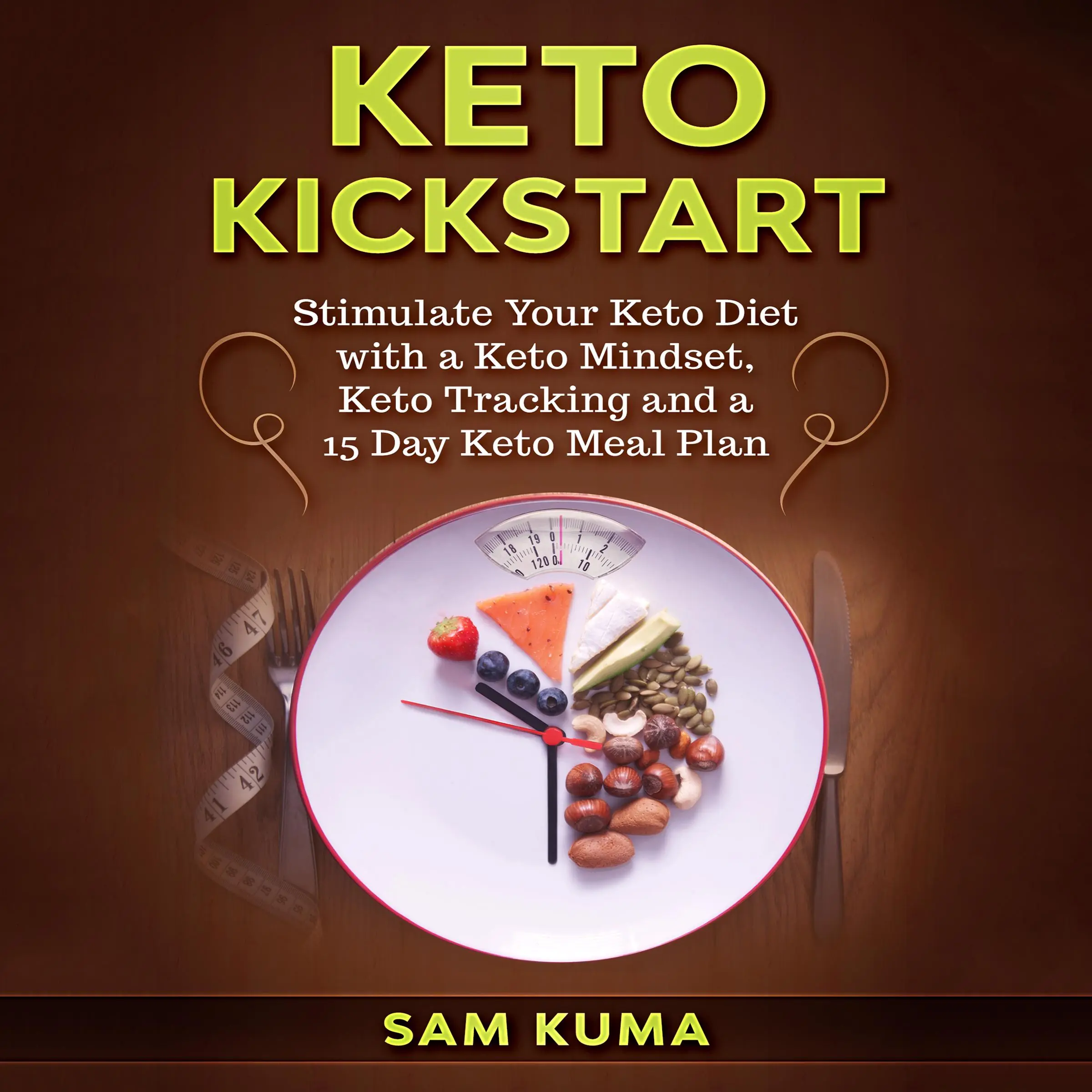 Keto Kickstart: Stimulate Your Keto Diet with a Keto Mindset, Keto Tracking and a 15 Day Keto Meal Plan Audiobook by Sam Kuma