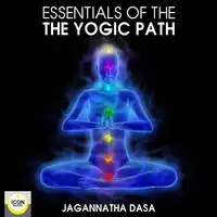 Essentials of the Yogic Path Audiobook by Jagannatha Dasa