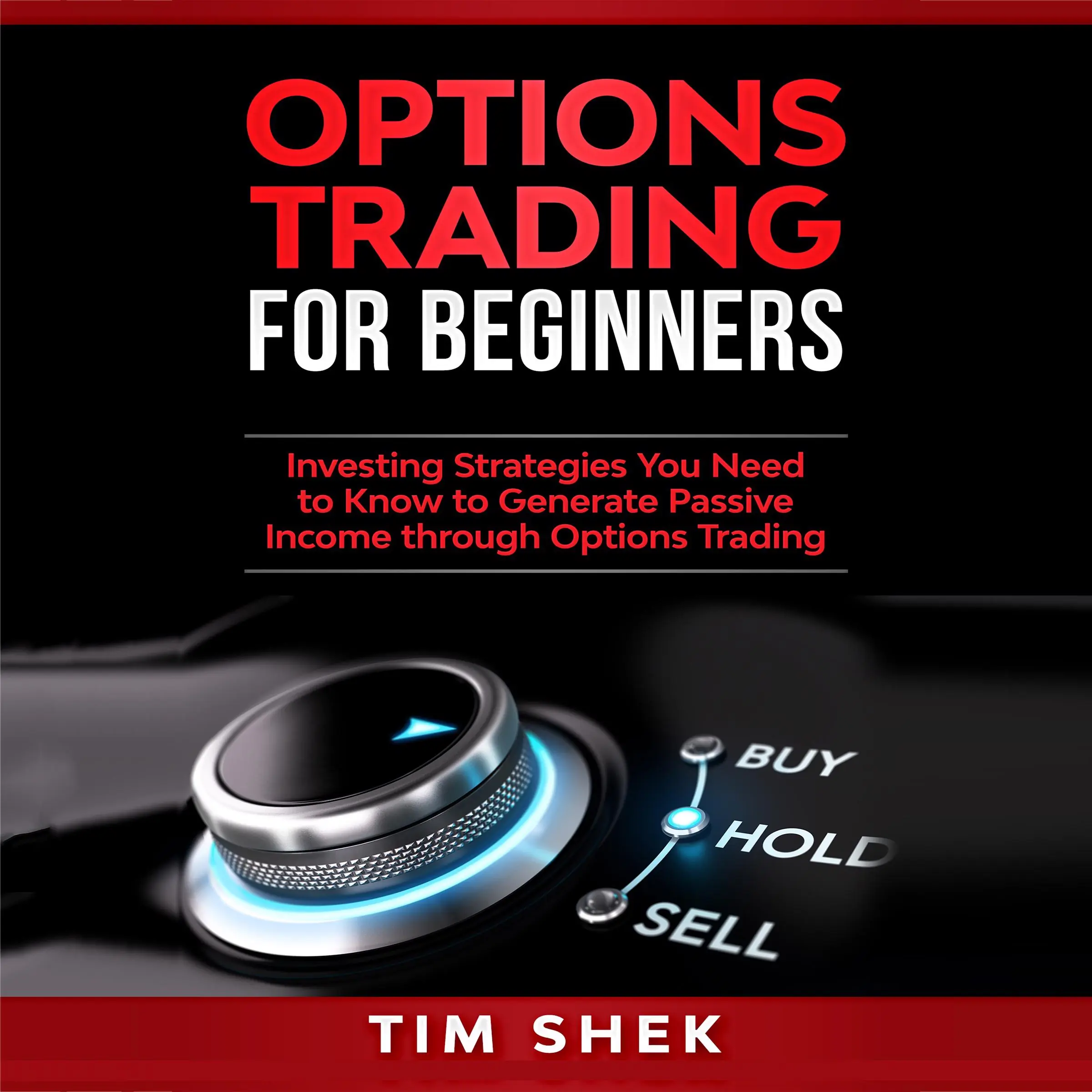 Options Trading for Beginners: Investing Strategies You Need to Know to Generate Passive Income through Options Trading by Tim Shek Audiobook