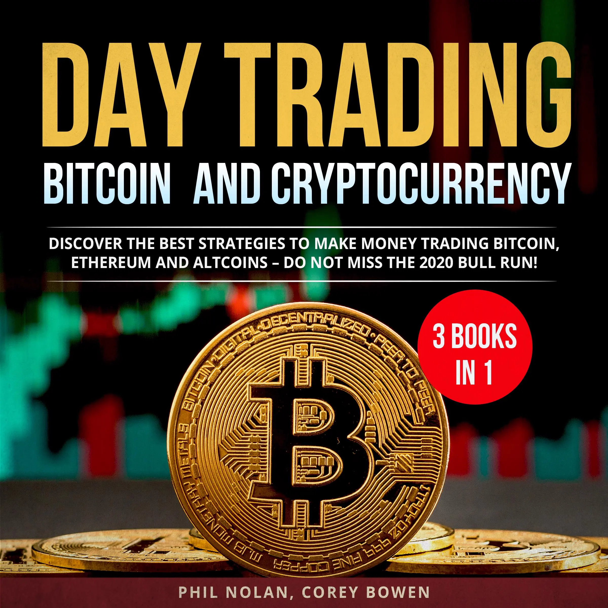 Day trading Bitcoin and Cryptocurrency 3 Books in 1: Discover the best Strategies to make Money trading Bitcoin, Ethereum and Altcoins – Do not miss the 2020 Bull Run! by Corey Bowen Audiobook