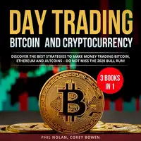 Day trading Bitcoin and Cryptocurrency 3 Books in 1: Discover the best Strategies to make Money trading Bitcoin, Ethereum and Altcoins – Do not miss the 2020 Bull Run! Audiobook by Corey Bowen