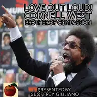 Love Out Loud! Cornel West; Brother of Compassion Audiobook by Geoffrey Giuliano