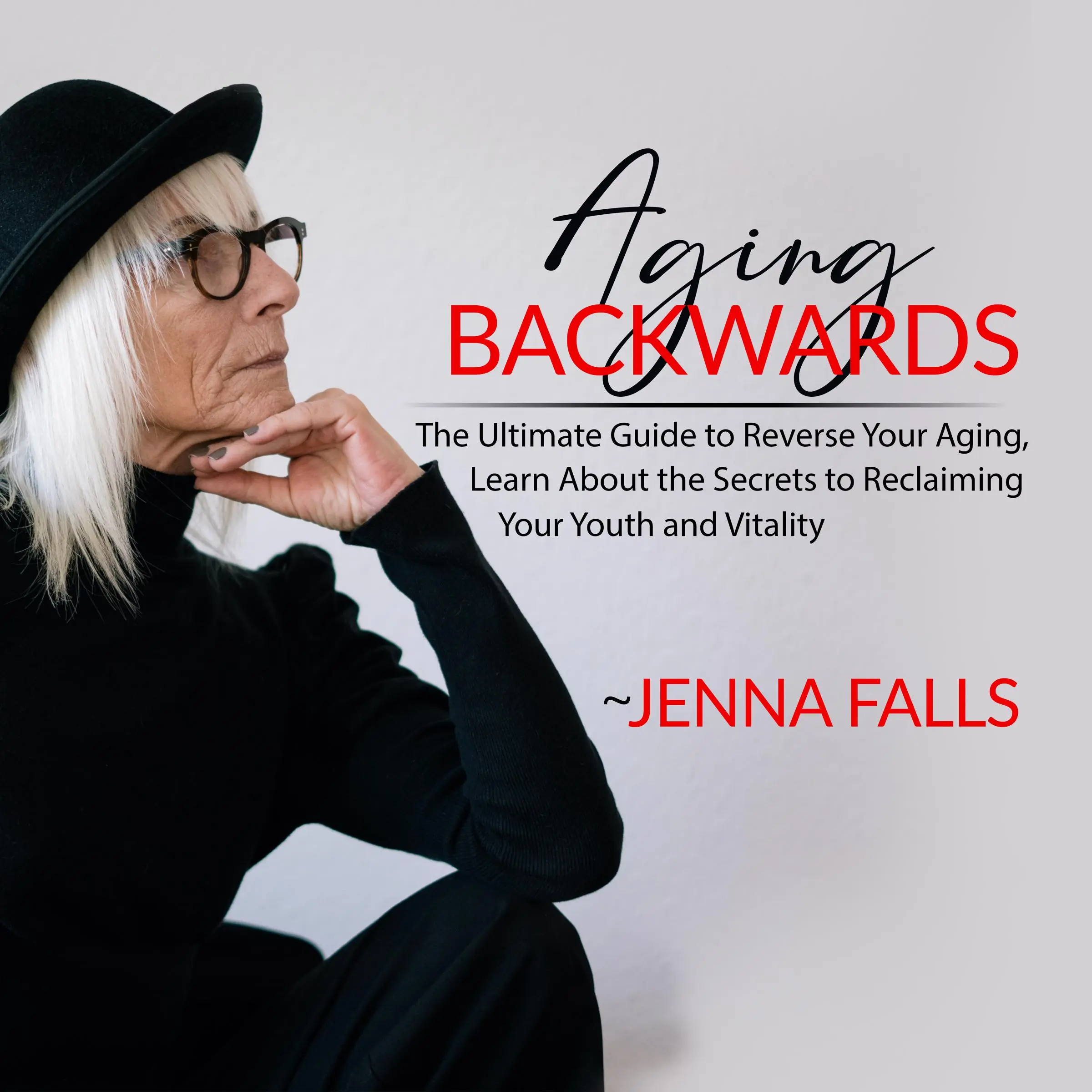 Aging Backwards: The Ultimate Guide to Reverse Your Aging, Learn About the Secrets to Reclaiming Your Youth and Vitality by Jenna Falls Audiobook