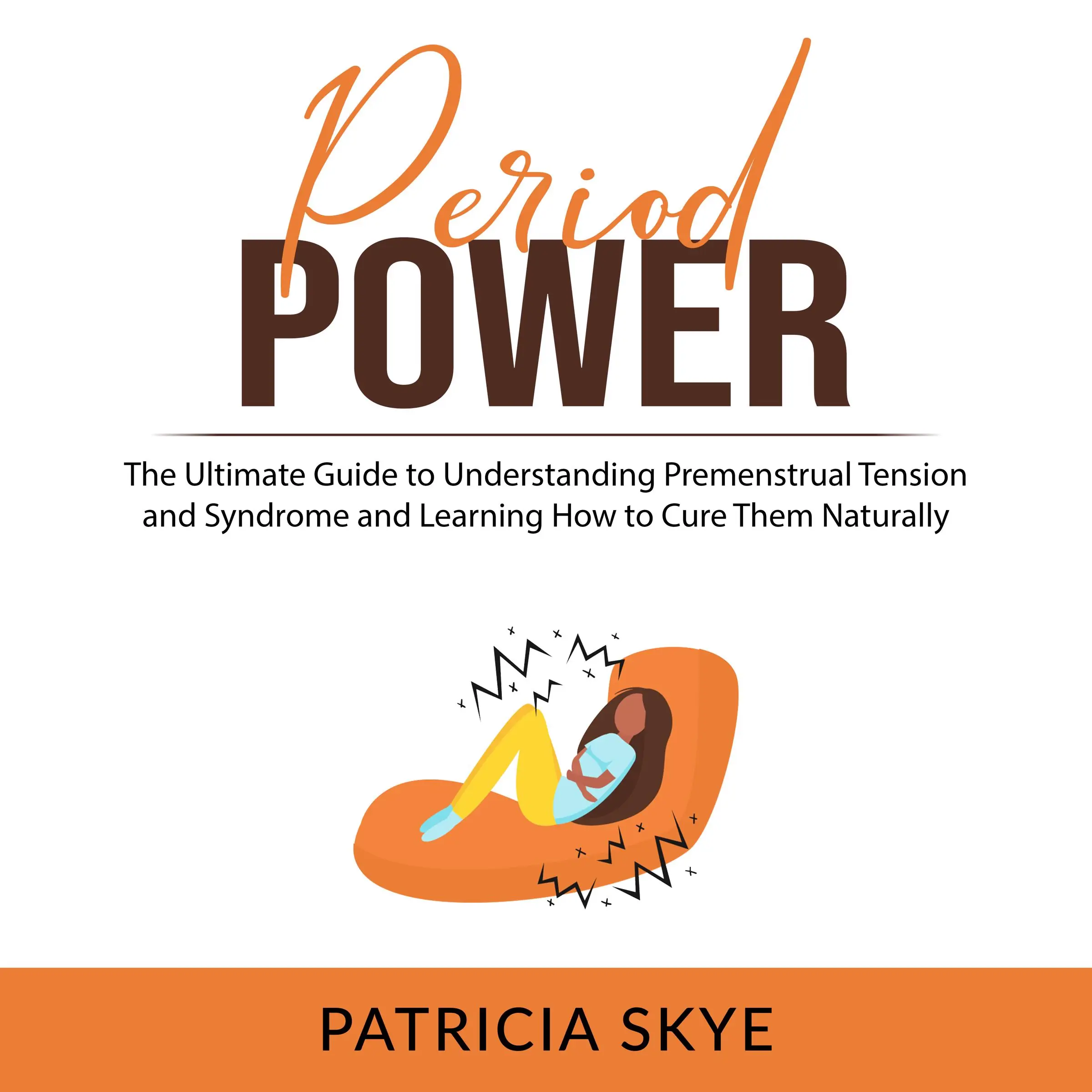 Period Power: The Ultimate Guide to Understanding Premenstrual Tension and Syndrome and Learning How to Cure Them Naturally Audiobook by Patricia Skye