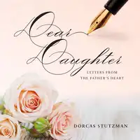 Dear Daughter - Letters From The Father's Heart Audiobook by Dorcas Stutzman