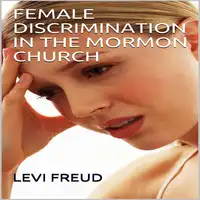 FEMALE DISCRIMINATION IN THE MORMON CHURCH Audiobook by levi freud