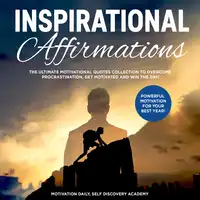 Inspirational affirmations 2 Books in 1: The Ultimate Motivational Quotes Collection to overcome Procrastination, get motivated and win the Day! - Powerful Motivation for your best Year! Audiobook by Self Discovery Academy