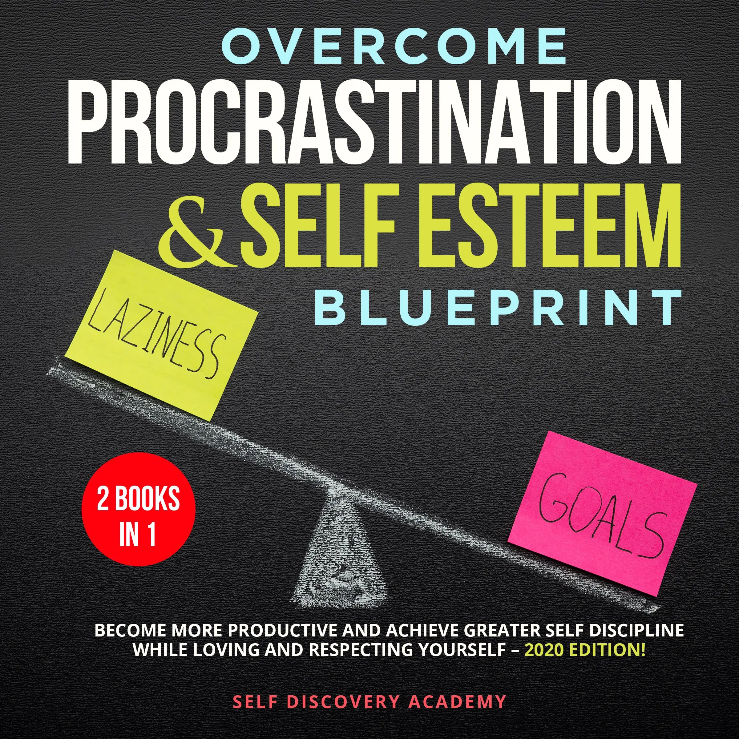 Overcome Procrastination and Self Esteem Blueprint 2 Books in 1: Become more productive and achieve greater Self Discipline while loving and respecting Yourself – 2020 Edition! by Self Discovery Academy Audiobook