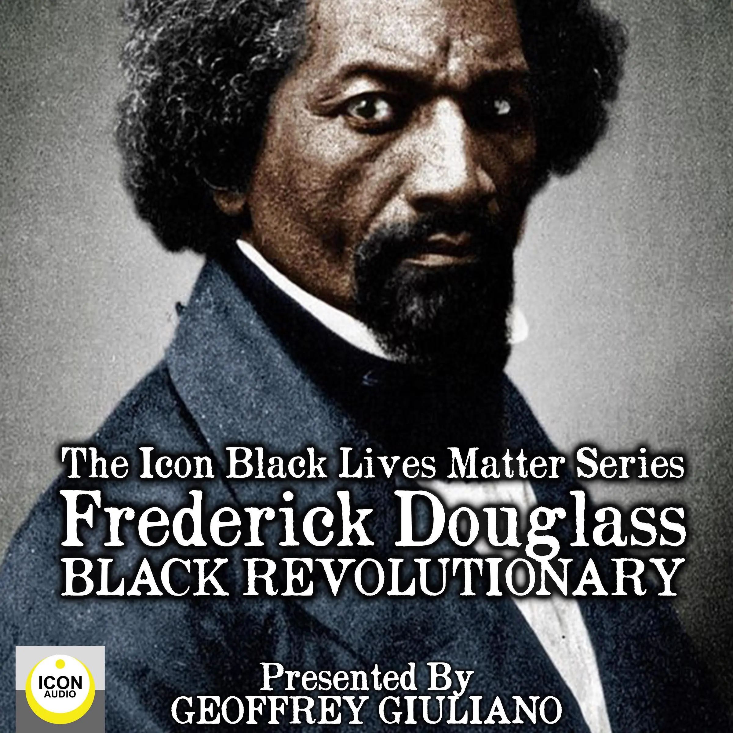 The Icon Black Lives Matter Series; Frederick Douglass, Black Revolutionary by Geoffrey Giuliano