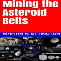 Mining the Asteroid Belts Audiobook by Martin K. Ettington