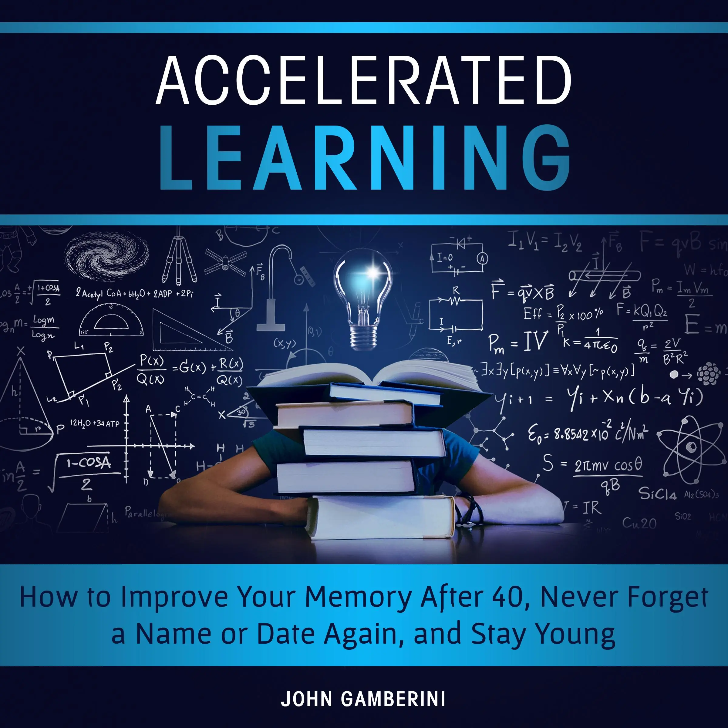 Accelerated Learning How to Improve Your Memory After 40, Never Forget a Name or Date Again, and Stay Young by John Gamberini Audiobook