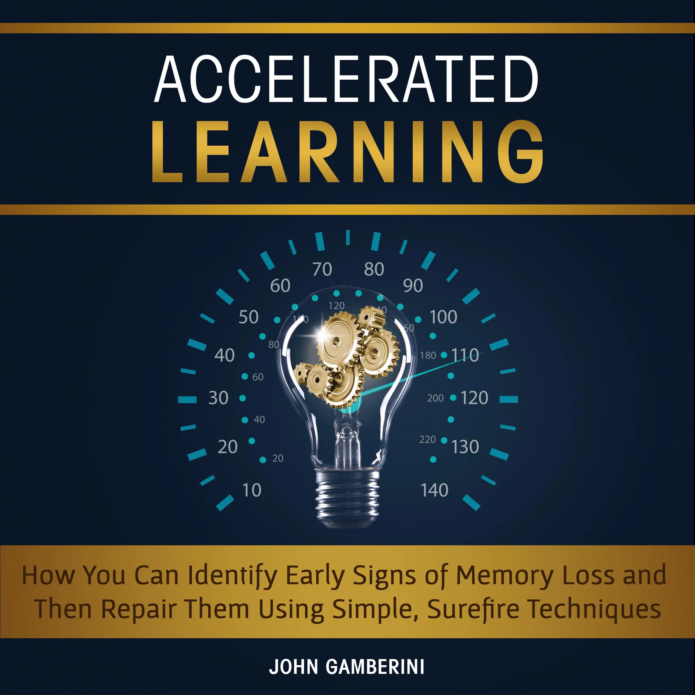 Accelerated Learning How You Can Identify Early Signs of Memory Loss and Then Repair Them Using Simple Techniques Audiobook by John Gamberini