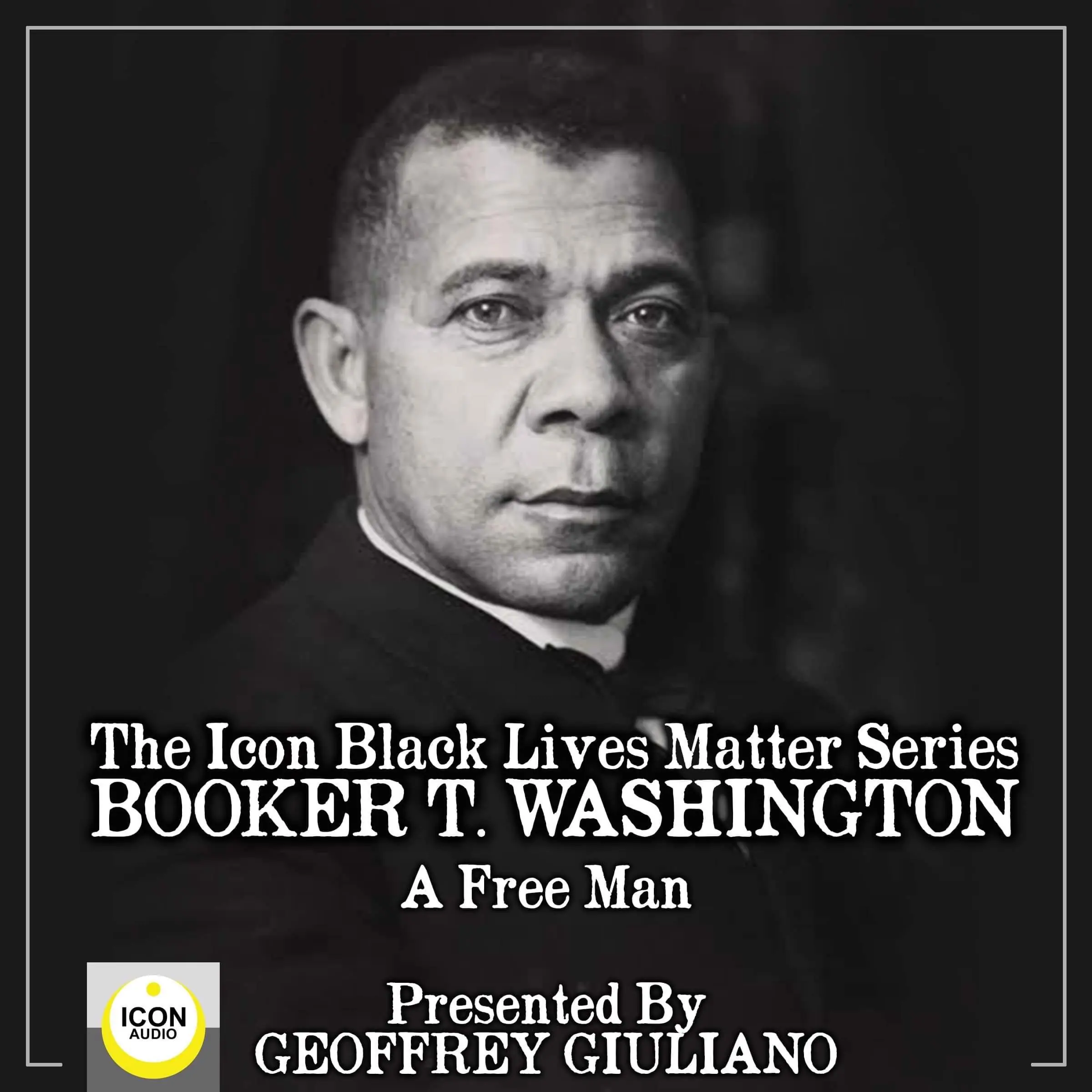 The Icon Black Lives Matter Series; Booker T. Washington, A Free Man Audiobook by Geoffrey Giuliano