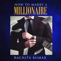 How to Marry a Millionaire Audiobook by Rachita Kumar