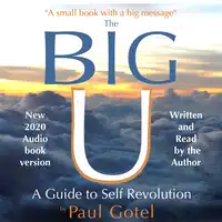 The BIG U - A Guide to Self Revolution Audiobook by Paul Gotel