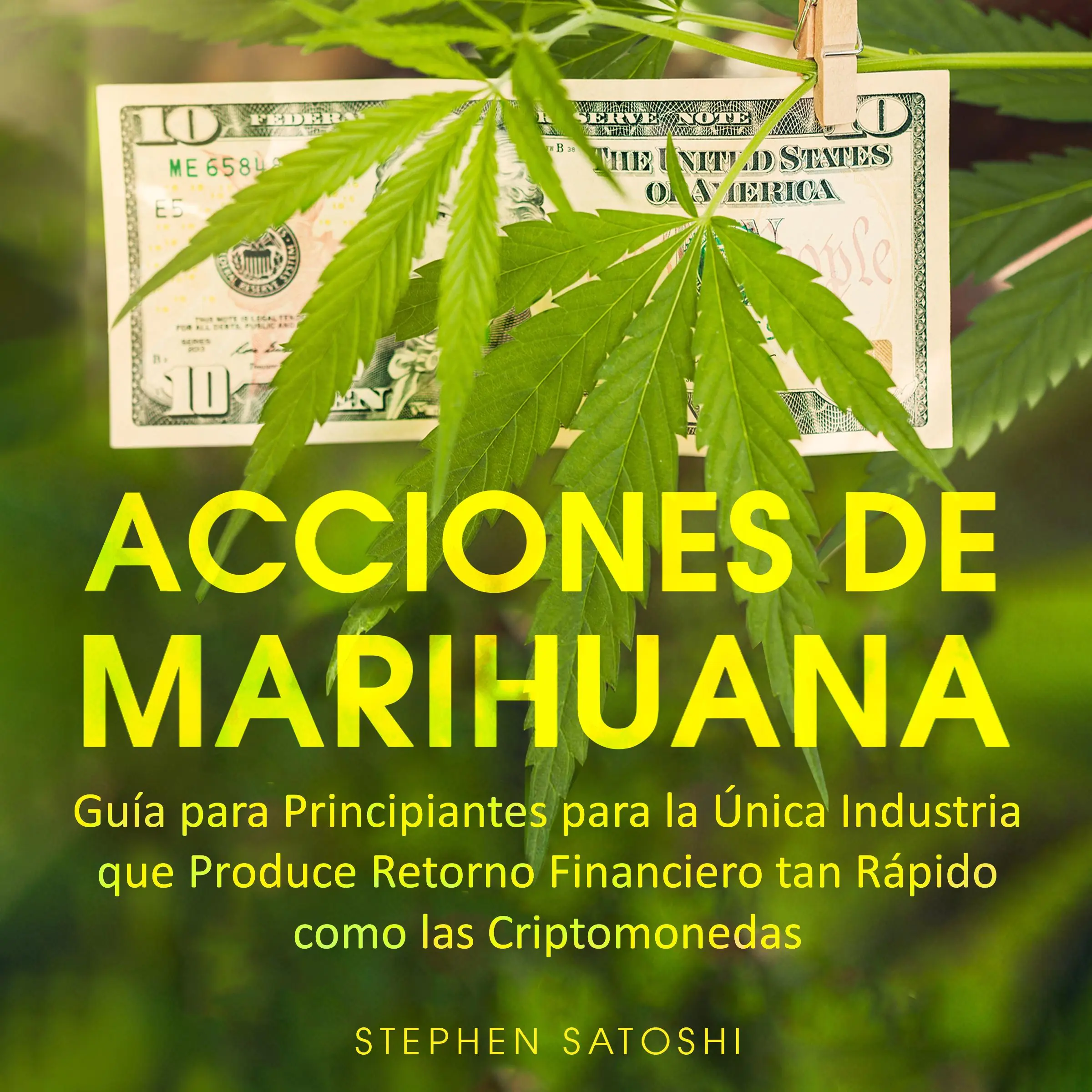 Acciones de Marihuana Guía para Principiantes para la Única Industria que Produce Retorno Financiero tan Rápido como las Criptomonedas by Stephen Satoshi Audiobook