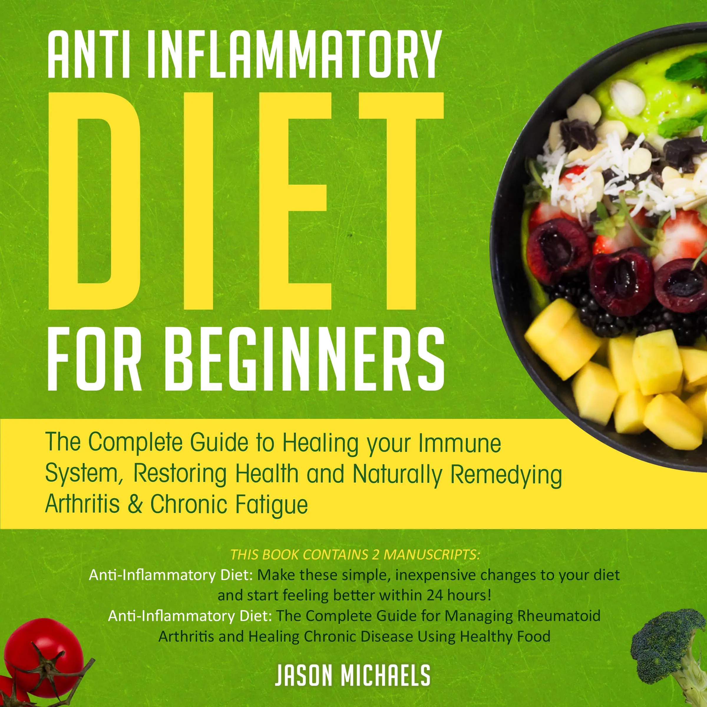 Anti-Inflammatory Diet for Beginners: The Complete Guide to Healing Your Immune System, Restoring Health and Naturally Remedying Arthritis & Chronic Fatigue Audiobook by Jason Michaels