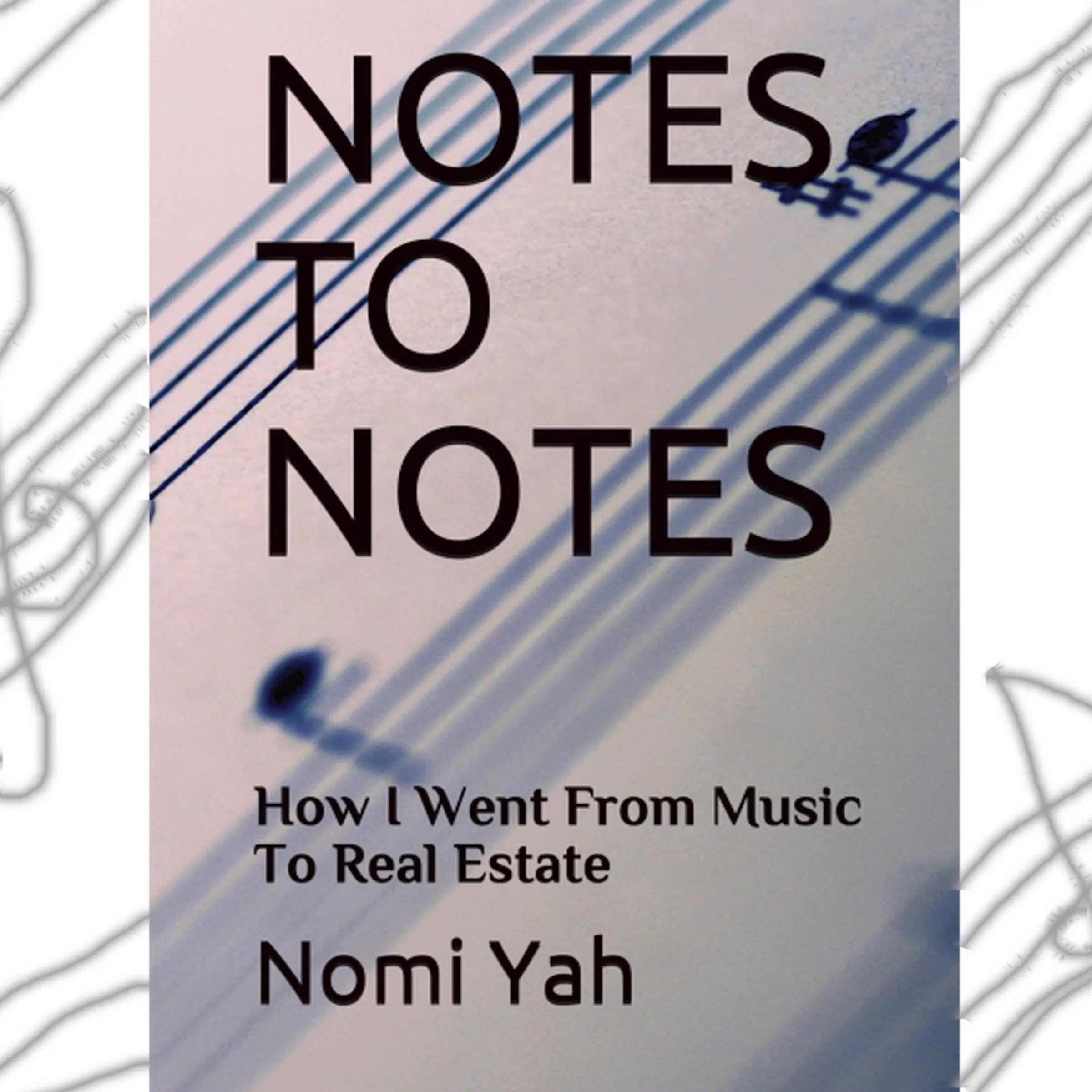 Notes To Notes: How I Went From Music To Real Estate by Nomi Yah Audiobook