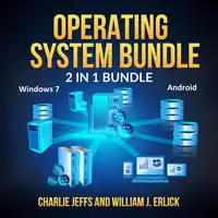 Operating System Bundle: 2 in 1 Bundle, Windows 7, Android Audiobook by Charlie Jeffs and William J. Erlick