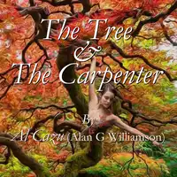 The Tree & The Carpenter Audiobook by Al Cazu (Alan G Williamson)