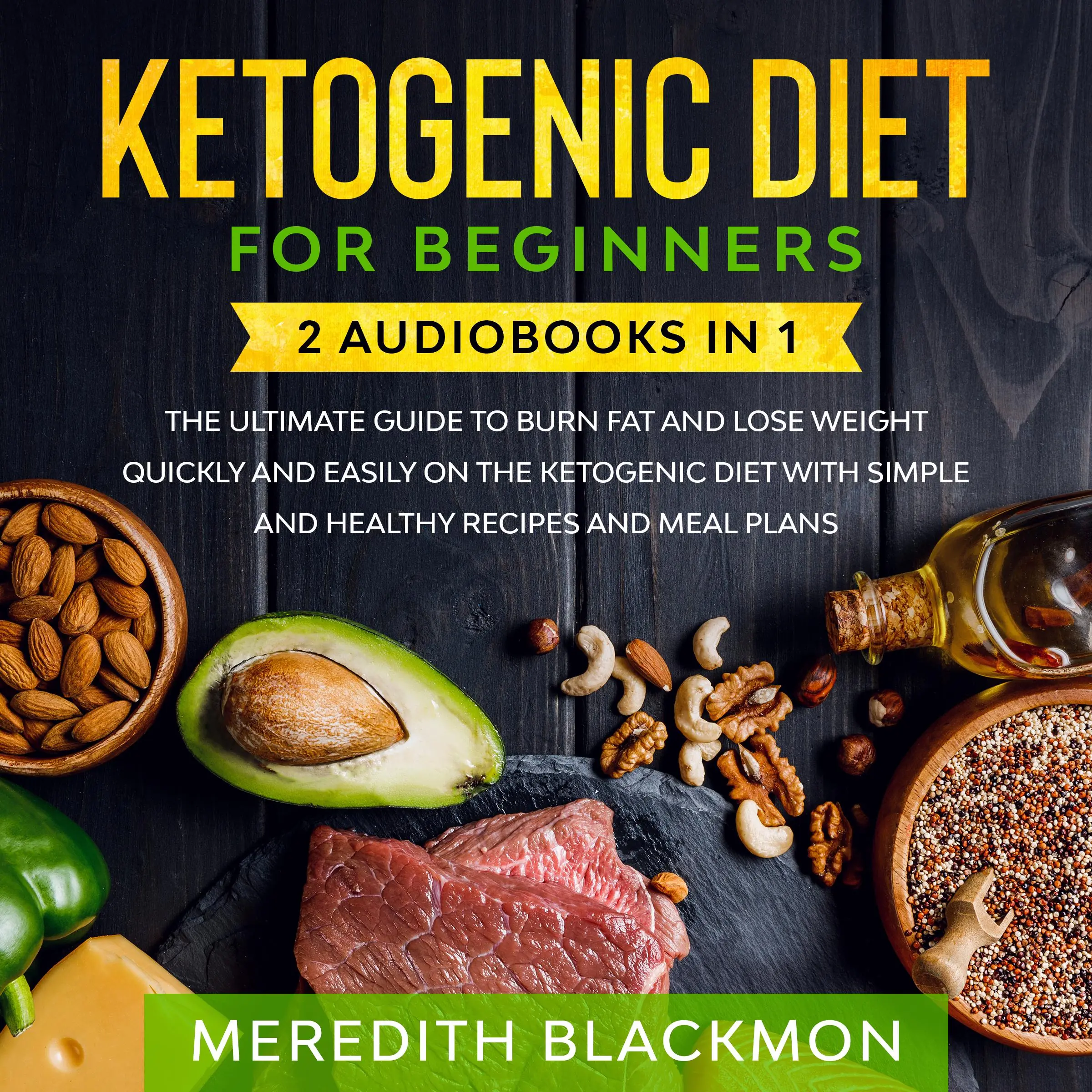 Ketogenic Diet for Beginners: 2 audiobooks in 1 - The Ultimate Guide to Burn Fat and Lose Weight Quickly and Easily on the Ketogenic Diet with Simple and Healthy Recipes and Meal Plans by Meredith Blackmon Audiobook