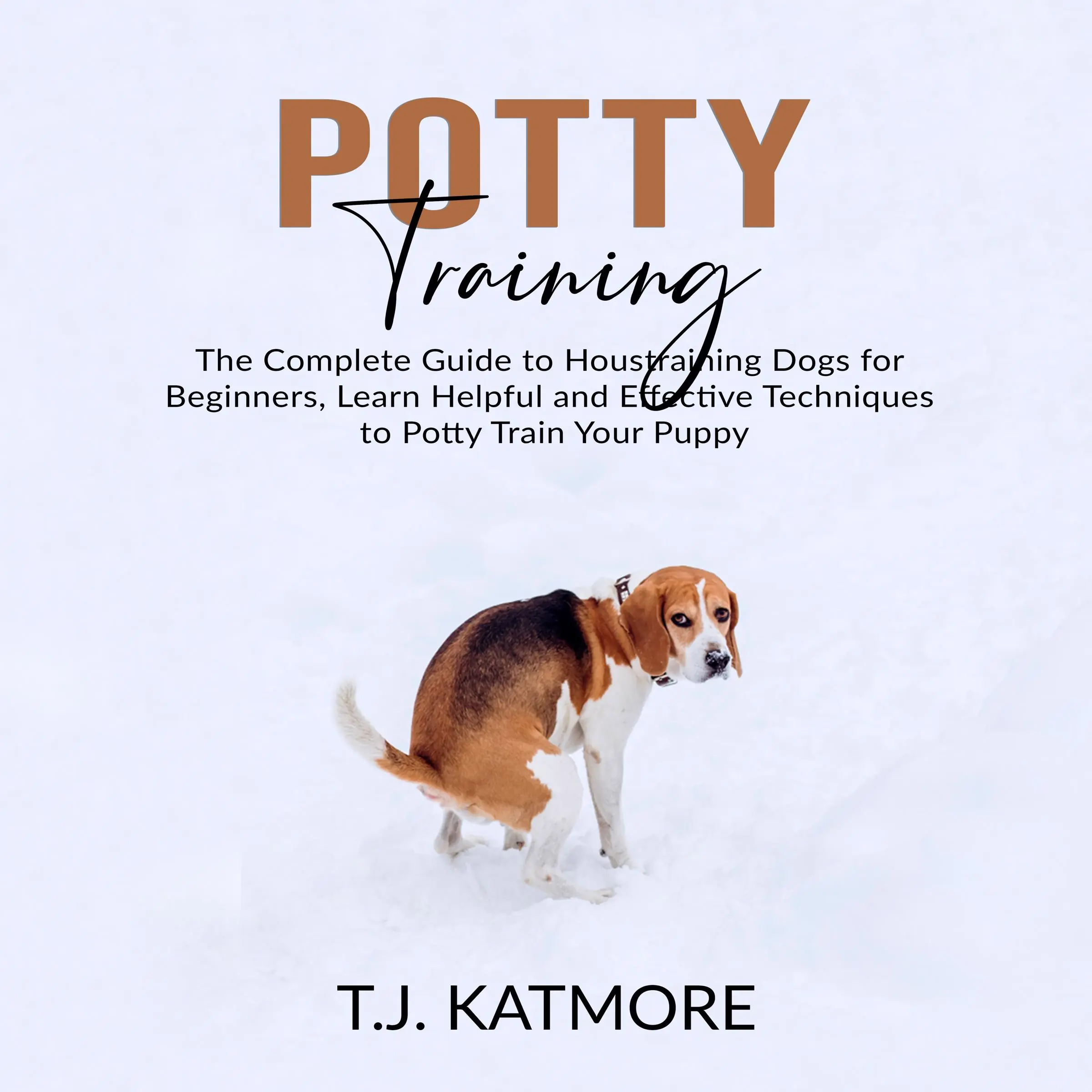 Potty Training: The Complete Guide to Houstraining Dogs for Beginners, Learn Helpful and Effective Techniques to Potty Train Your Puppy Audiobook by T.J. Katmore