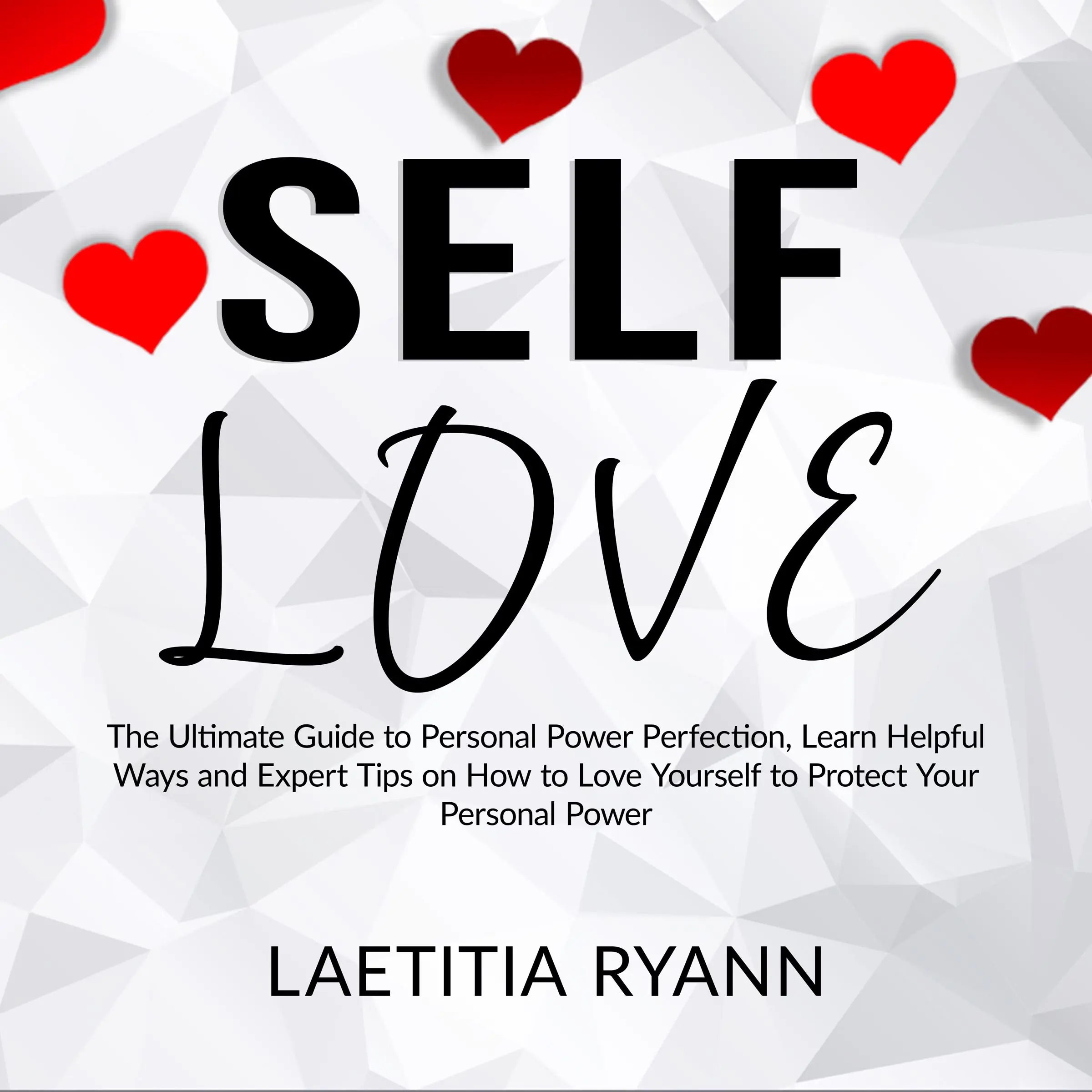 Self Love: The Umtimate Guide to Personal Power Perfection, Learn Helpful Ways and Expert Tips on How to Love Yourself to Protect Your Personal Power Audiobook by Laetitia Ryann