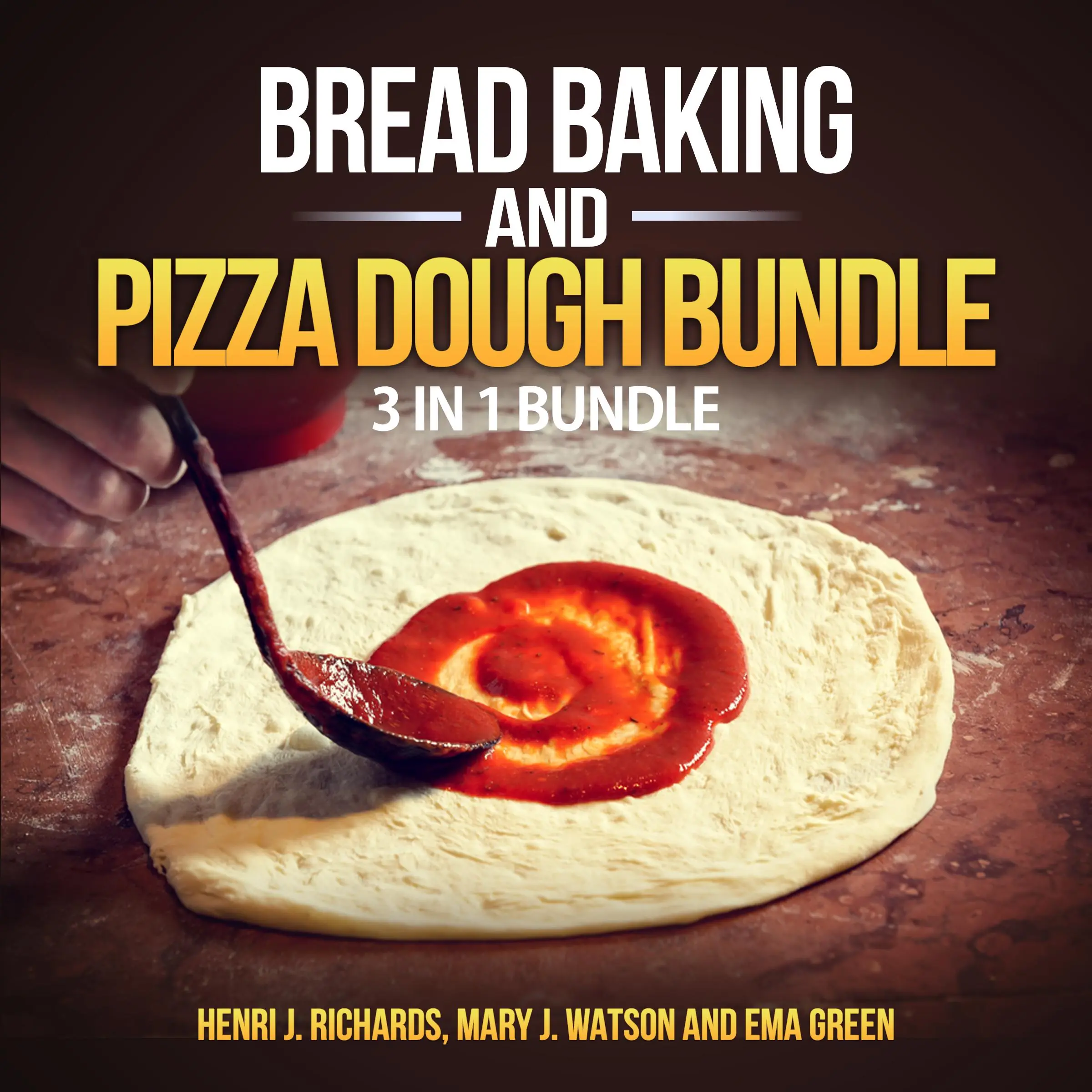 Bread baking and Pizza Dough Bundle: 3 in 1 Bundle, Bread, Pizza Dough, How to Bake Everything by Mary J. Watson and Ema Green Audiobook