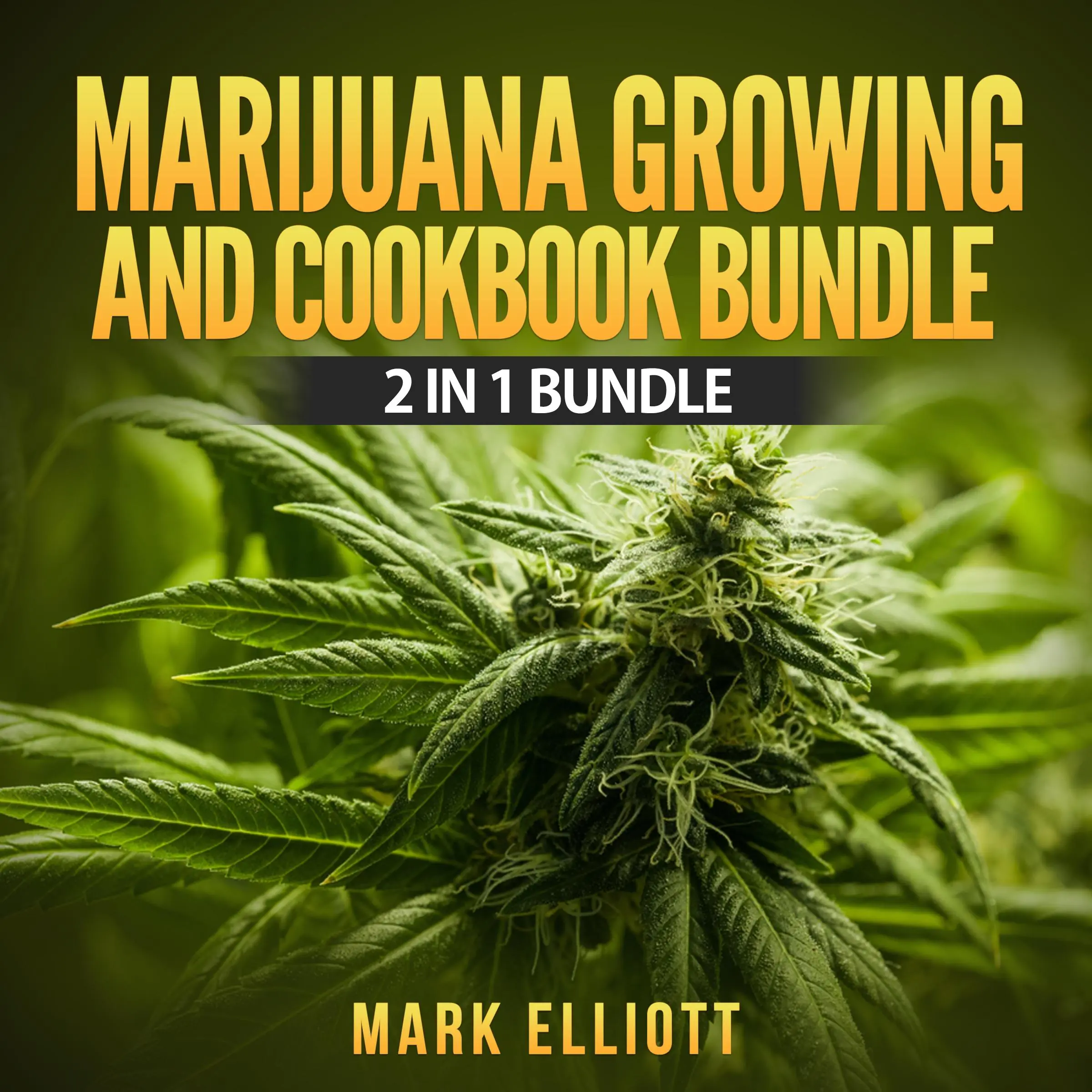 Marijuana Growing and CookBook Bundle: 2 in 1 Bundle, Marijuana Horticulture, Marijuana Cookbook by Mark Elliott