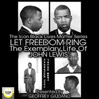 The Icon Black Matters Series: Let Freedom Ring, The Exemplary Life of John Lewis Audiobook by Geoffrey Giuliano