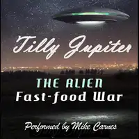 The Alien Fast-Food War Audiobook by Tilly Jupiter