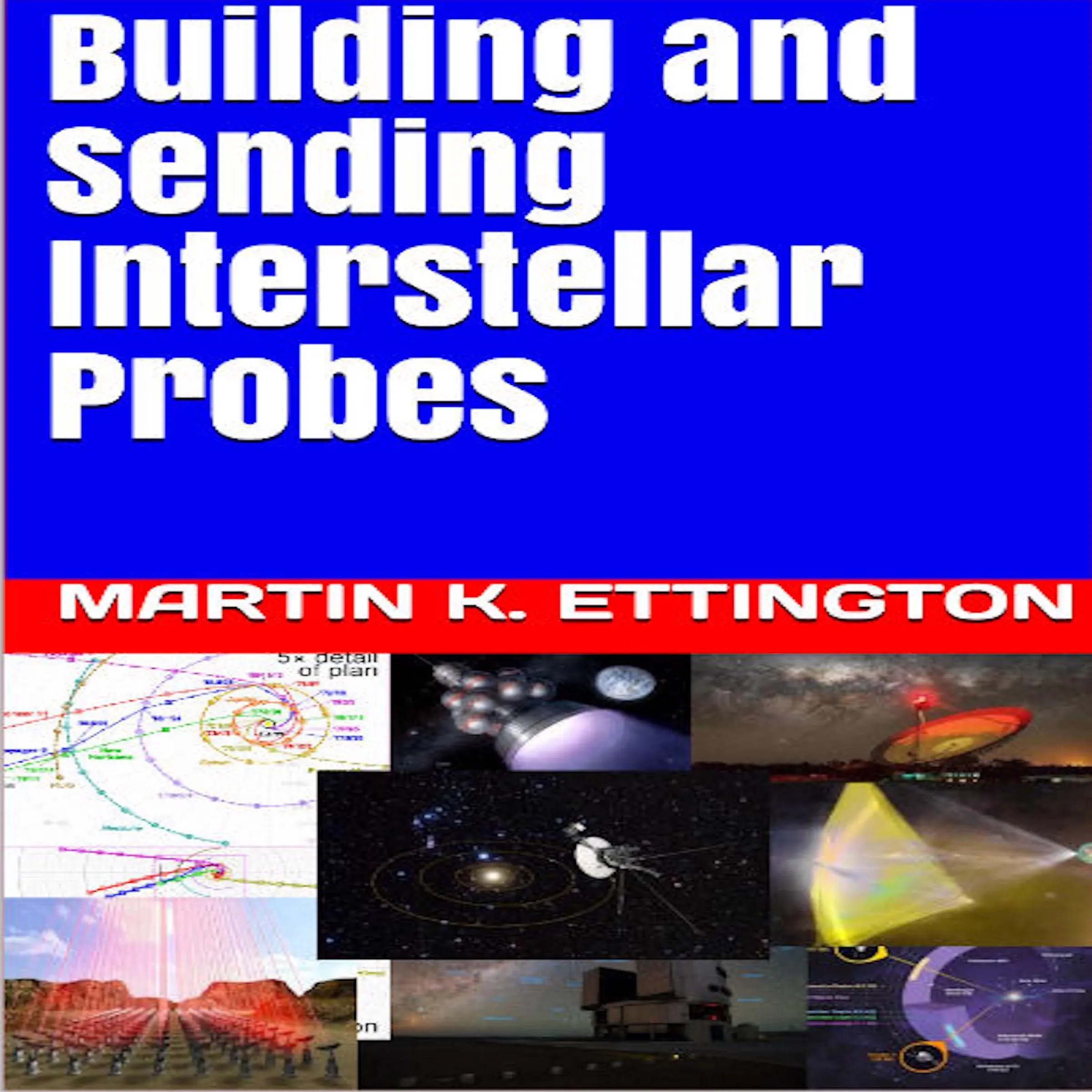 Building and Sending Interstellar Probes by Martin K. Ettington