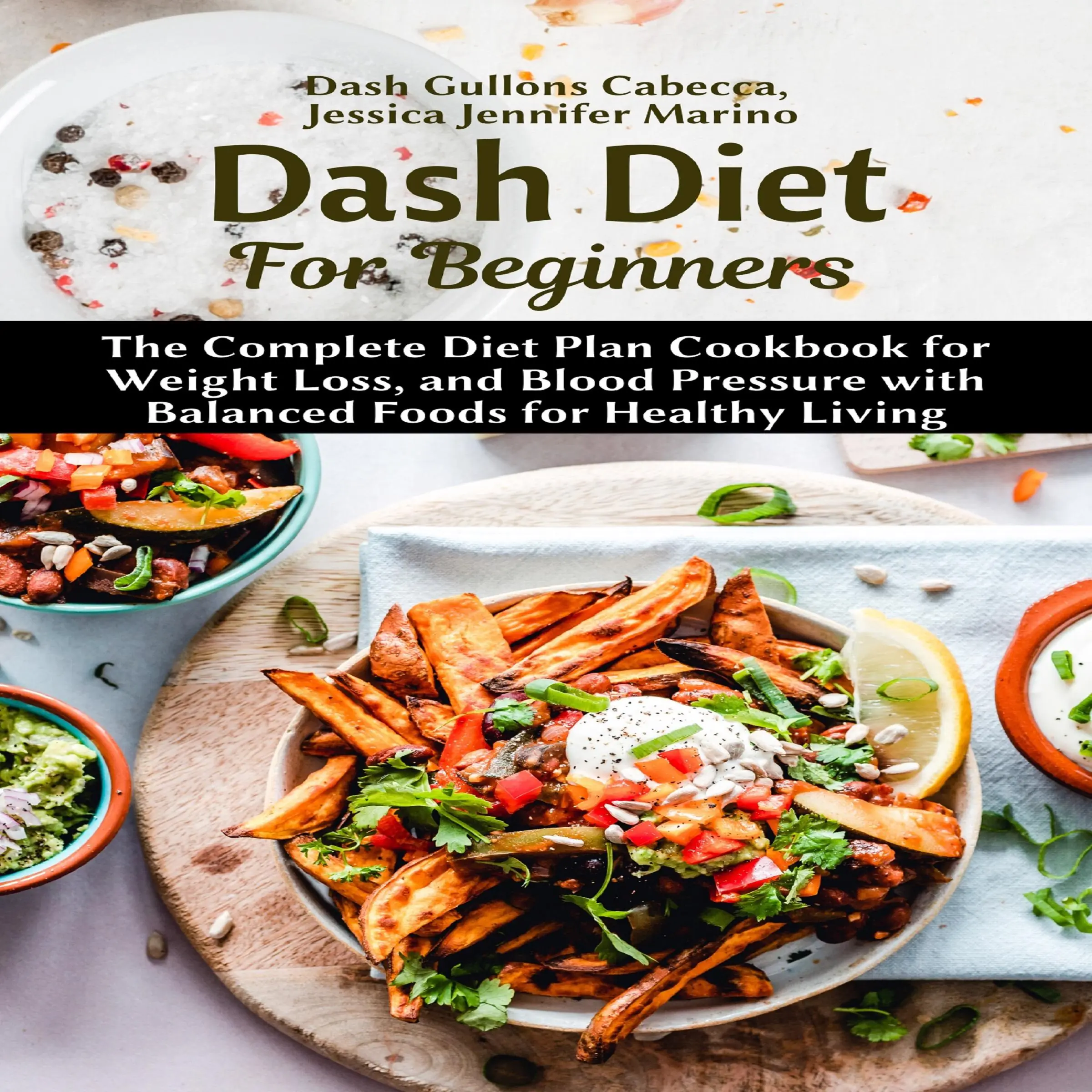 Dash Diet For Beginners: The Complete Diet Plan Cookbook for Weight Loss, and Blood Pressure with Balanced Foods for Healthy Living Audiobook by Jessica Jennifer Marino