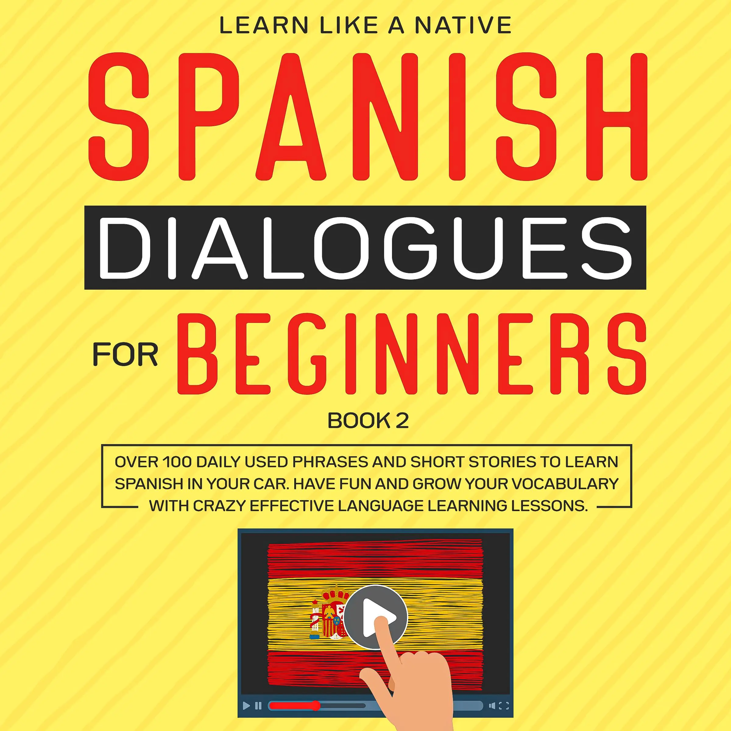 Spanish Dialogues for Beginners Book 2: Over 100 Daily Used Phrases and Short Stories to Learn Spanish in Your Car. Have Fun and Grow Your Vocabulary with Crazy Effective Language Learning Lessons Audiobook by Learn Like A Native