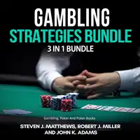 Gambling Strategies Bundle: 3 in 1 Bundle,Gambling, Poker, Poker Books Audiobook by Robert J. Miller and John K. Adams