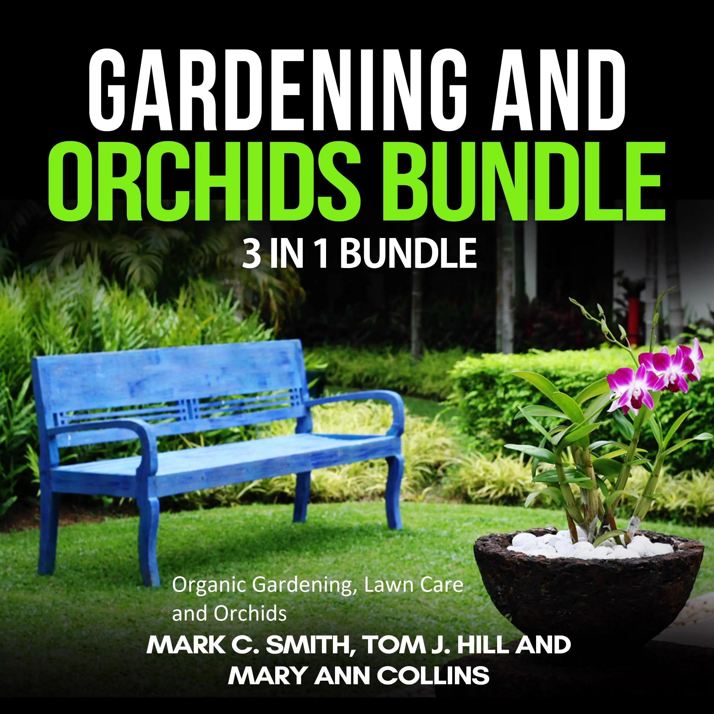 Gardening and Orchids Bundle: 3 in 1 Bundle, Organic Gardening, Lawn Care, Orchids Audiobook by Tom J. Hill and Mary Ann Collins