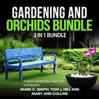 Gardening and Orchids Bundle: 3 in 1 Bundle, Organic Gardening, Lawn Care, Orchids Audiobook by Tom J. Hill and Mary Ann Collins