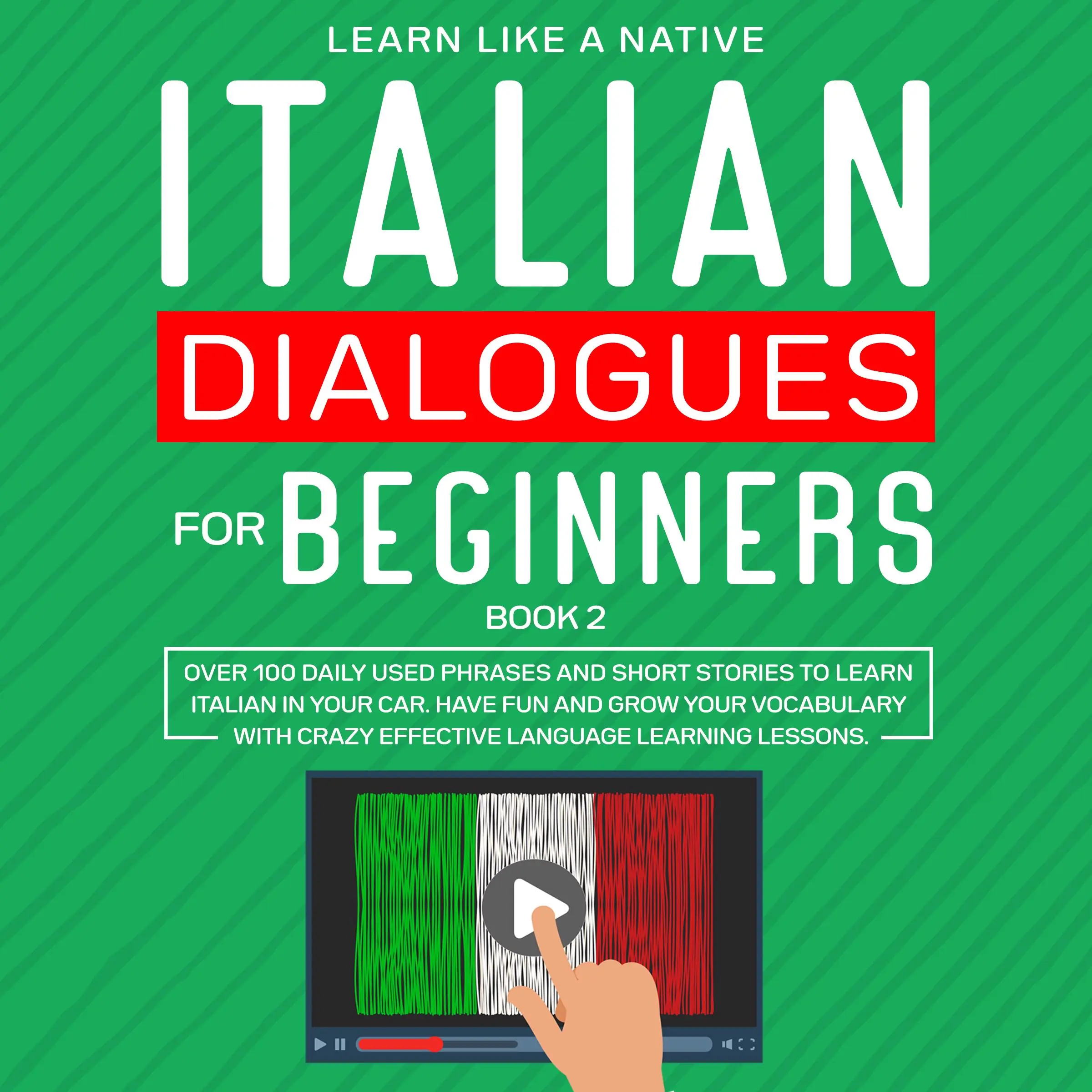 Italian Dialogues for Beginners Book 2: Over 100 Daily Used Phrases and Short Stories to Learn Italian in Your Car. Have Fun and Grow Your Vocabulary with Crazy Effective Language Learning Lessons Audiobook by Learn Like A Native