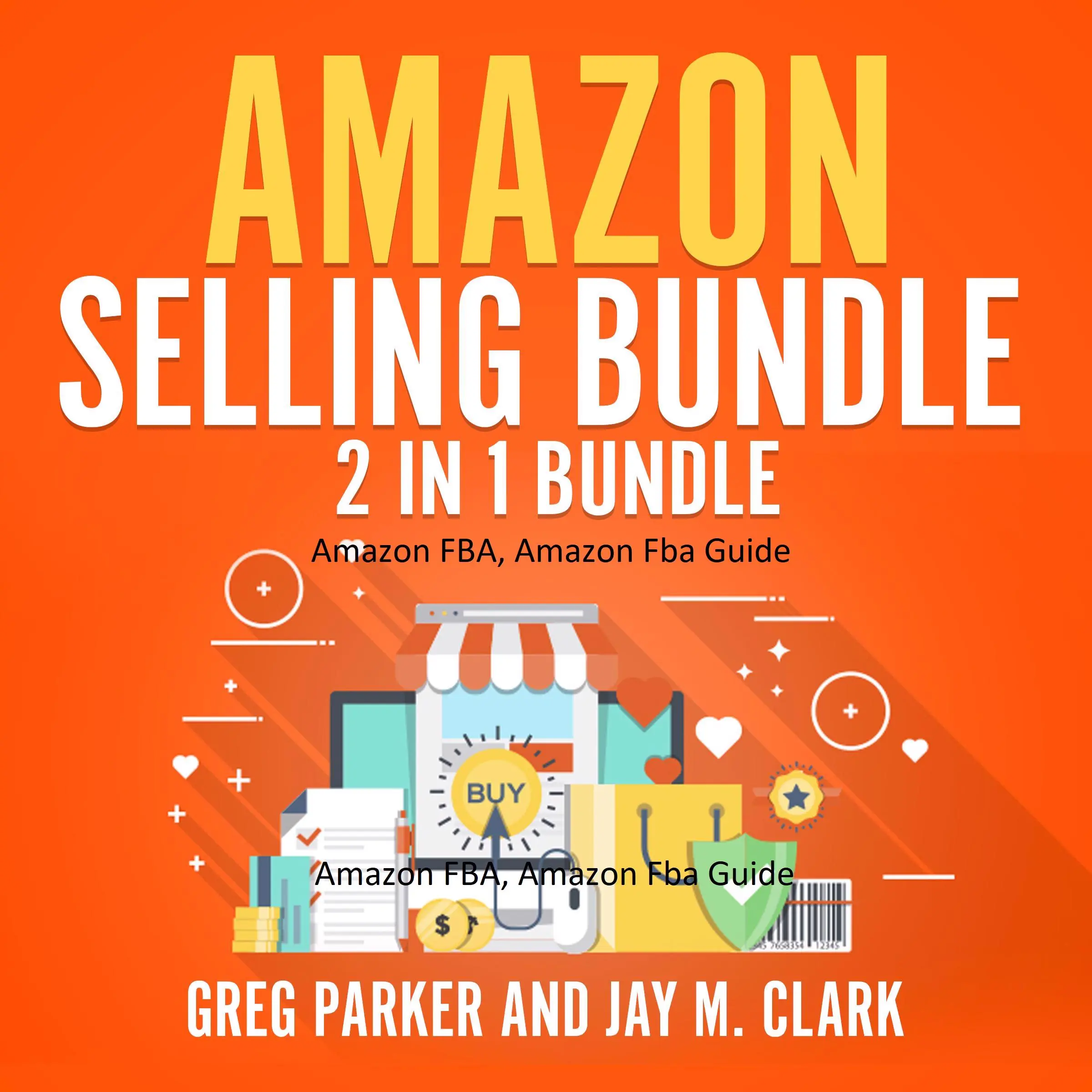 Amazon Selling Bundle: 2 in 1 Bundle, Amazon FBA, Amazon Fba Guide by Greg Parker and Jay M. Clark Audiobook